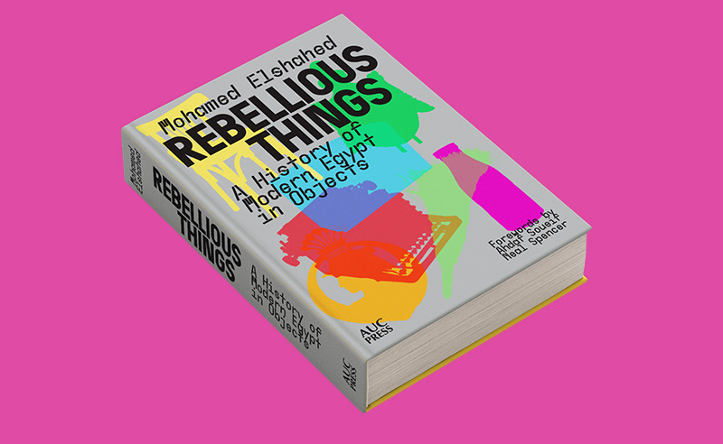 Rebellious Things is a (Rebellious) History of Modern Egypt in Objects